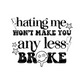 Hating me wont make you any less broke - Decal