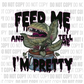 Feed Me and Tell Me Im Pretty - Decal