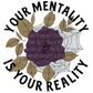 Your mentality is your reality - Decal